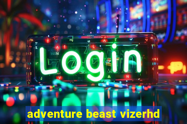 adventure beast vizerhd